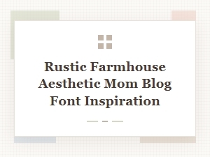 Rustic Farmhouse Mom Blog Font Pairing Inspirations