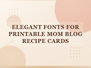 Elegant Fonts for Printable Recipe Cards